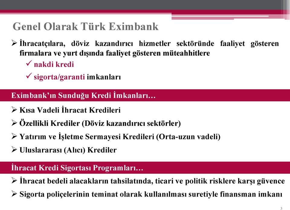 kazandırıcı sektörler) Yatırım ve İşletme Sermayesi Kredileri (Orta-uzun vadeli) Uluslararası (Alıcı) Krediler İhracat Kredi Sigortası Programları