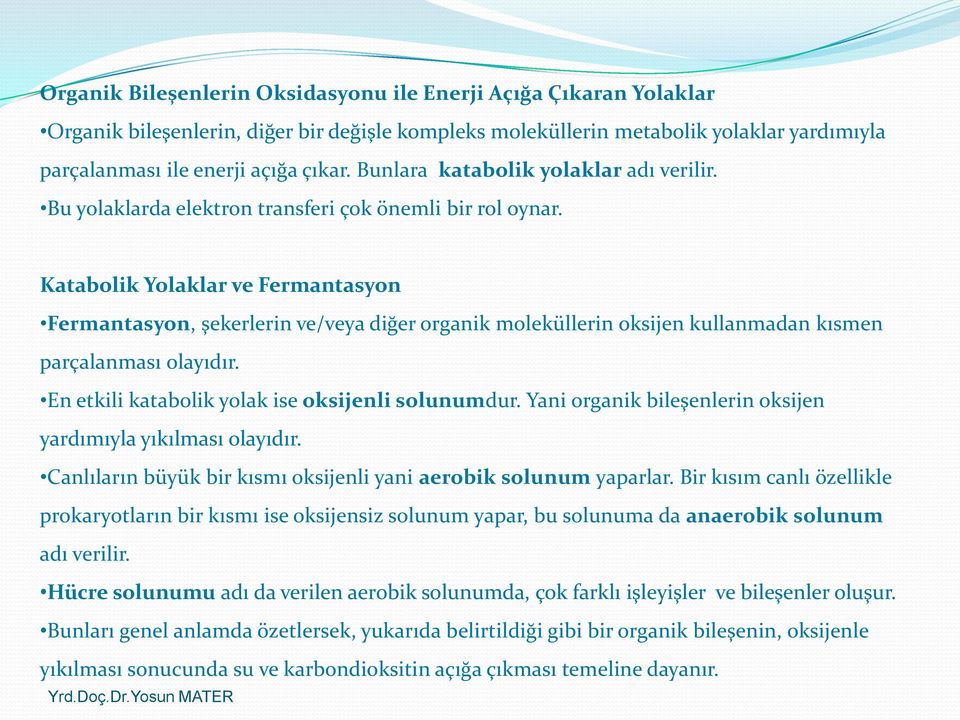 Katabolik Yolaklar ve Fermantasyon Fermantasyon, şekerlerin ve/veya diğer organik moleküllerin oksijen kullanmadan kısmen parçalanması olayıdır. En etkili katabolik yolak ise oksijenli solunumdur.