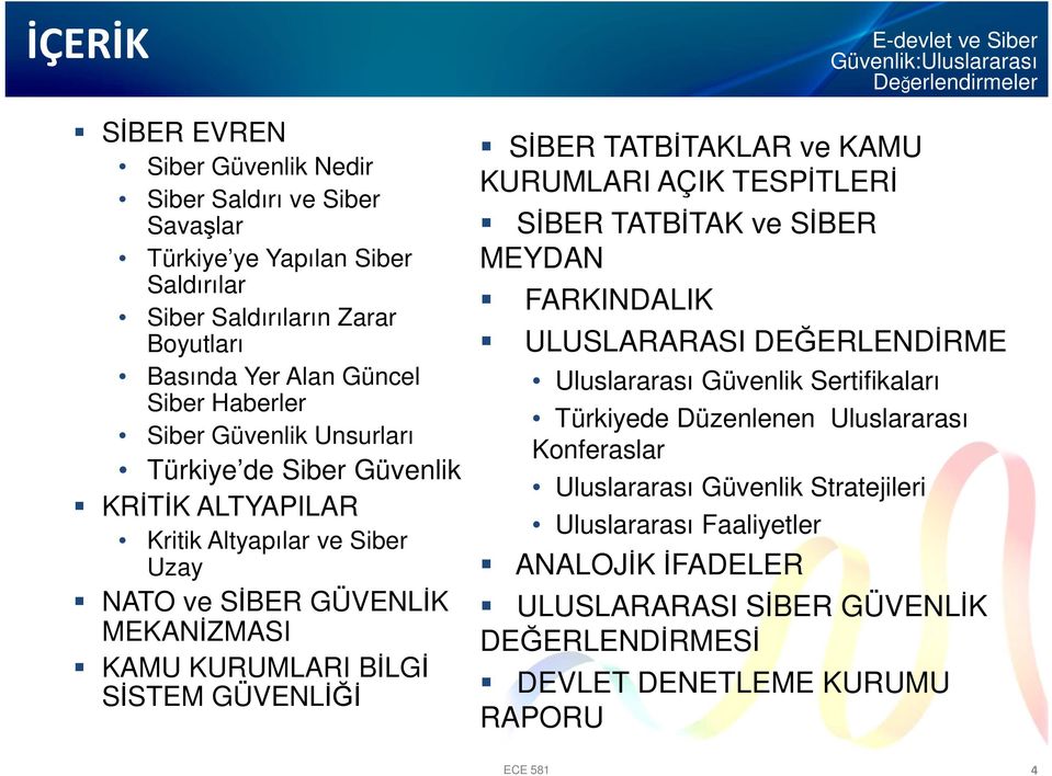 GÜVENLİĞİ SİBER TATBİTAKLAR ve KAMU KURUMLARI AÇIK TESPİTLERİ SİBER TATBİTAK ve SİBER MEYDAN FARKINDALIK ULUSLARARASI DEĞERLENDİRME Uluslararası Güvenlik Sertifikaları Türkiyede