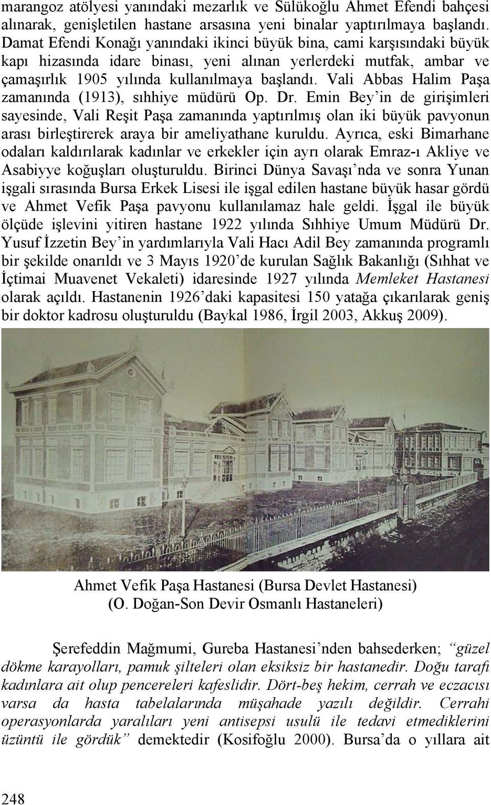 Vali Abbas Halim Paşa zamanında (1913), sıhhiye müdürü Op. Dr.