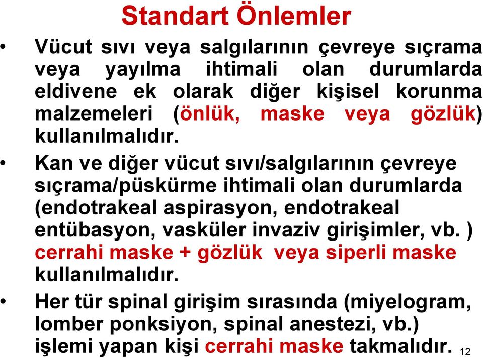 Kan ve diğer vücut sıvı/salgılarının çevreye sıçrama/püskürme ihtimali olan durumlarda (endotrakeal aspirasyon, endotrakeal entübasyon,