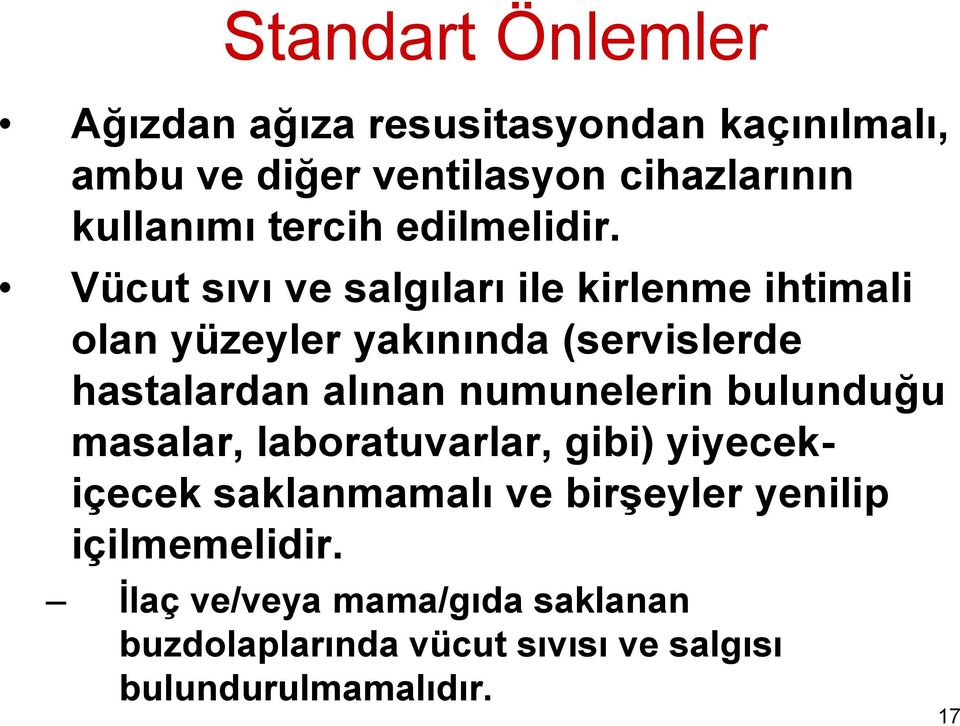 Vücut sıvı ve salgıları ile kirlenme ihtimali olan yüzeyler yakınında (servislerde hastalardan alınan