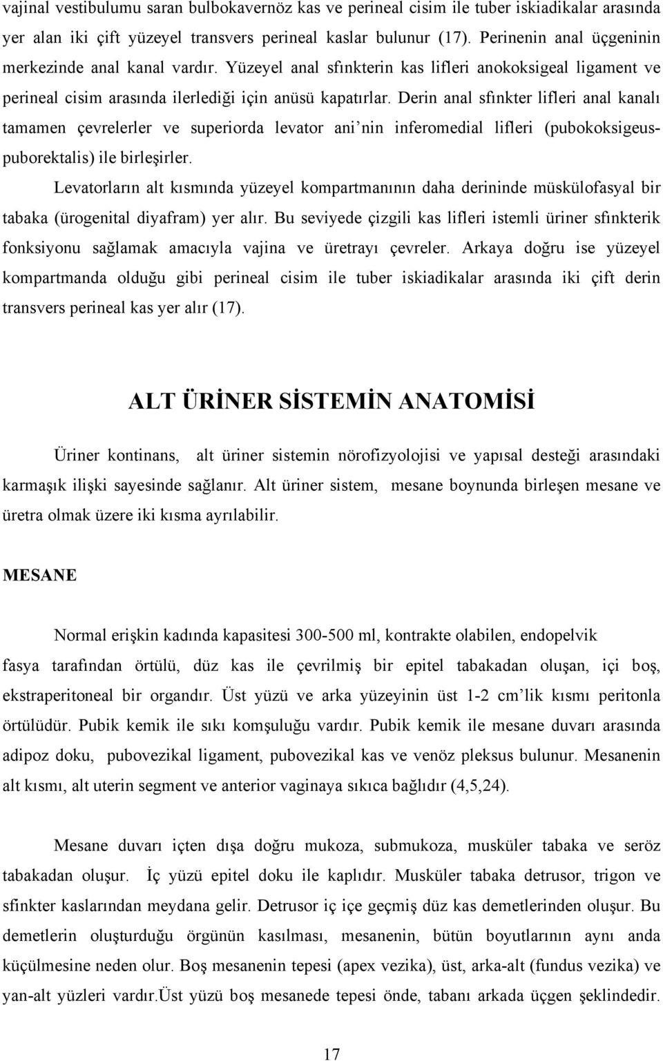 Derin anal sfınkter lifleri anal kanalı tamamen çevrelerler ve superiorda levator ani nin inferomedial lifleri (pubokoksigeuspuborektalis) ile birleşirler.