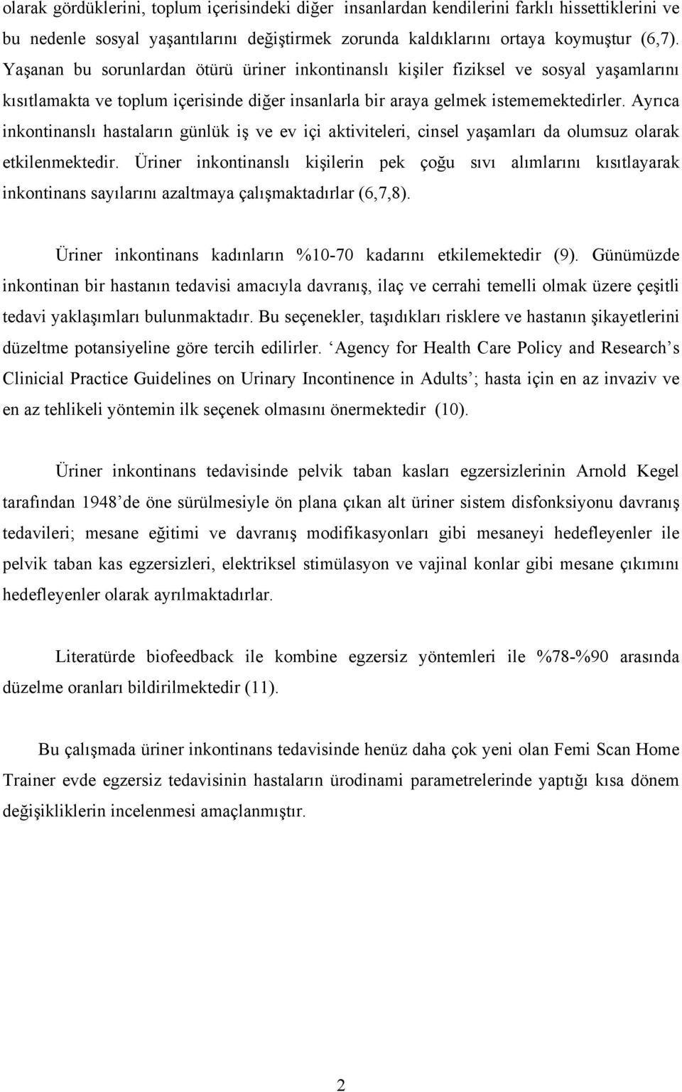 Ayrıca inkontinanslı hastaların günlük iş ve ev içi aktiviteleri, cinsel yaşamları da olumsuz olarak etkilenmektedir.