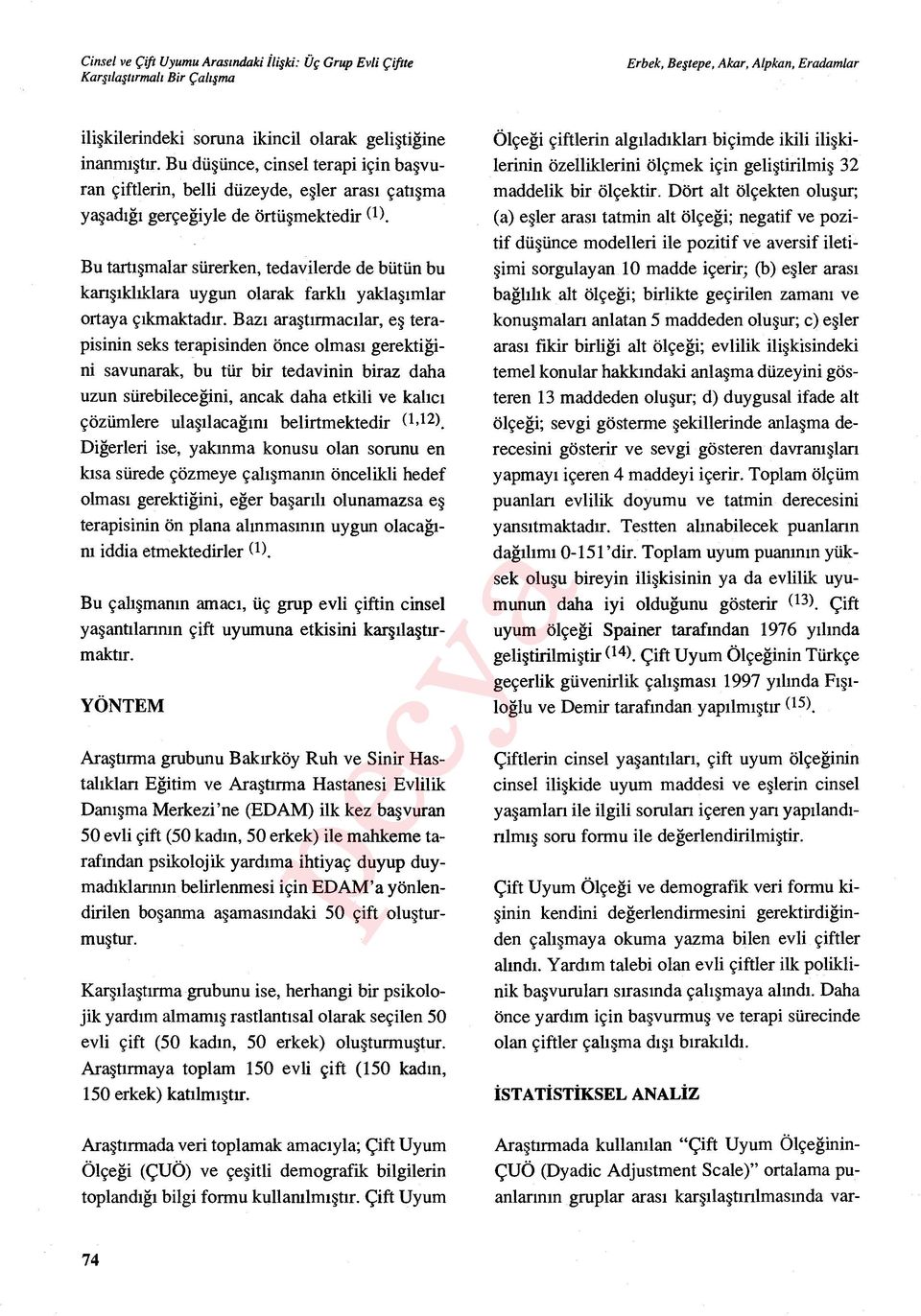 Baz ı araştırmac ılar, e ş terapisinin seks terapisinden önce olmas ı gerektiğini savunarak, bu tür bir tedavinin biraz daha uzun sürebilece ğini, ancak daha etkili ve kal ıc ı çözümlere ula