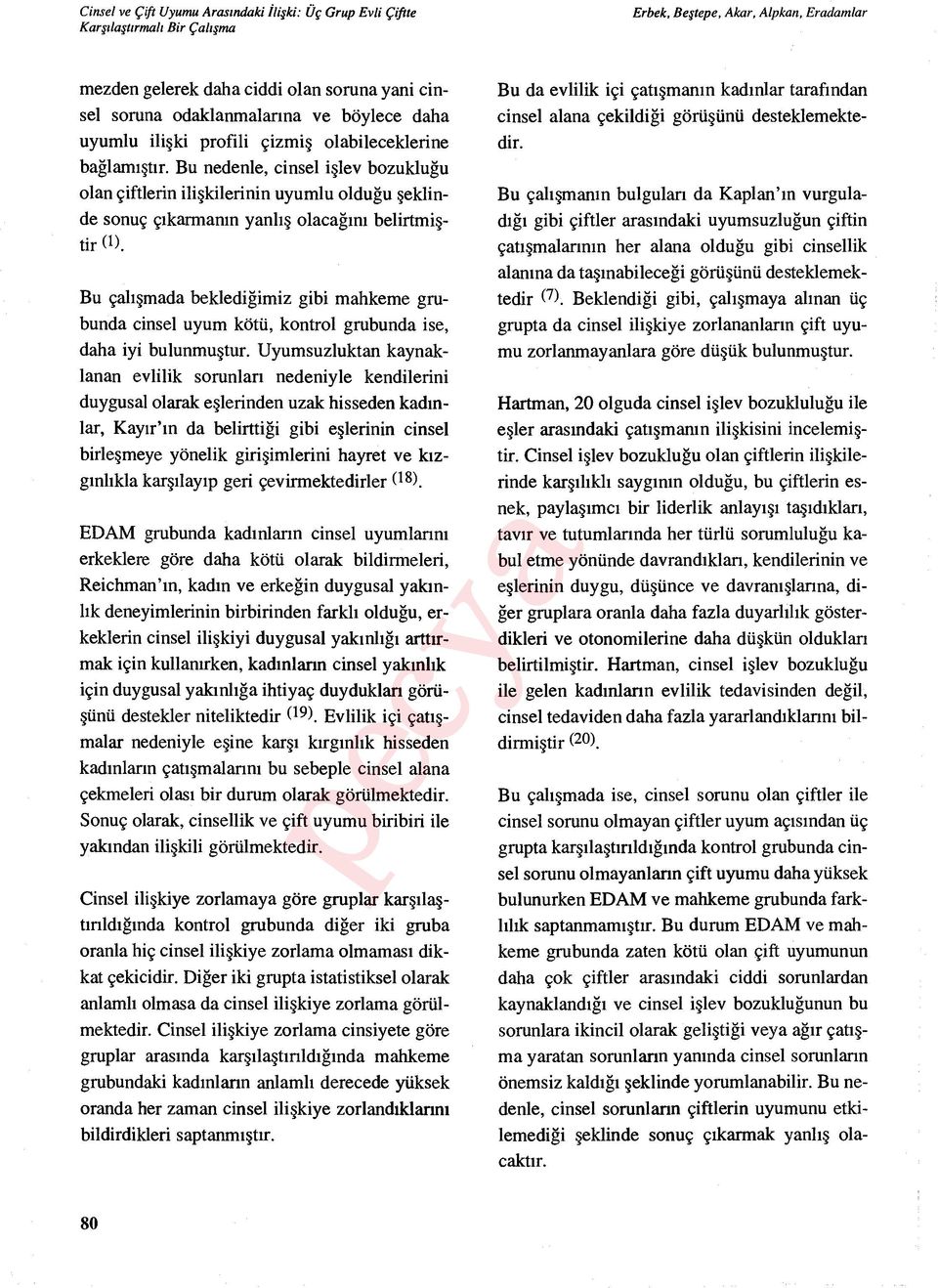 Bu çal ışmada beklediğimiz gibi mahkeme grubunda cinsel uyum kötü, kontrol grubunda ise, daha iyi bulunmuştur.