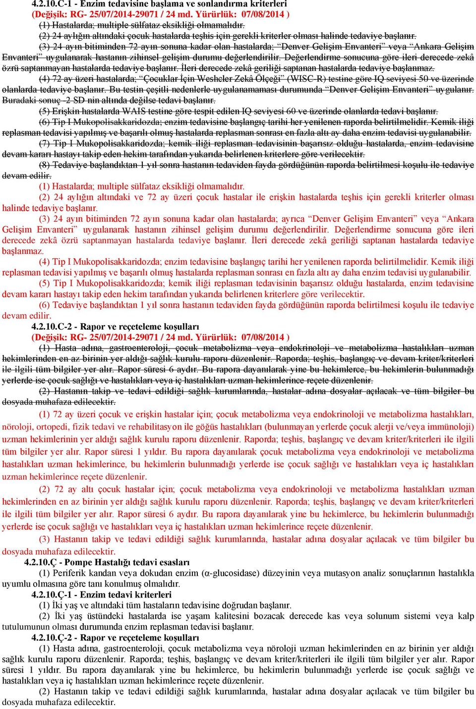 (3) 24 ayın bitiminden 72 ayın sonuna kadar olan hastalarda; Denver Gelişim Envanteri veya Ankara Gelişim Envanteri uygulanarak hastanın zihinsel gelişim durumu değerlendirilir.