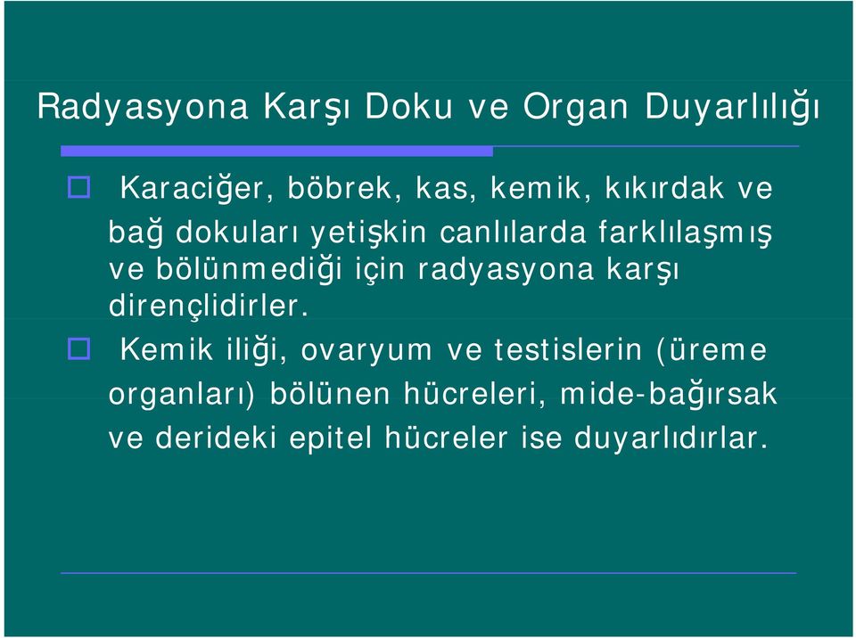 radyasyona karşı dirençlidirler.