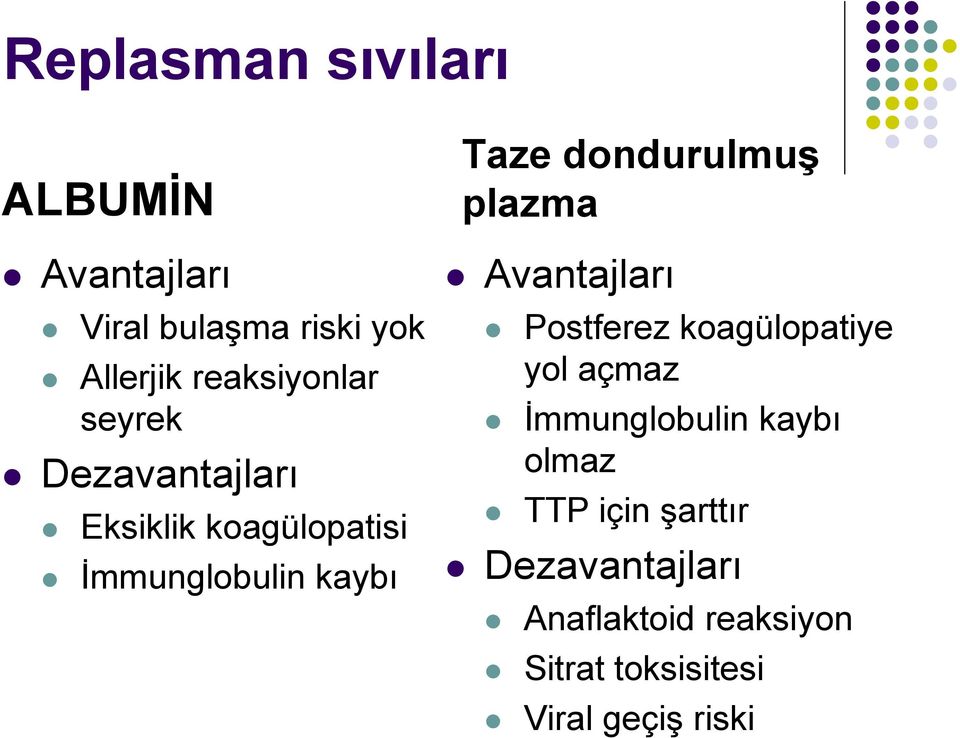 dondurulmuş plazma Avantajları Postferez koagülopatiye yol açmaz Ġmmunglobulin