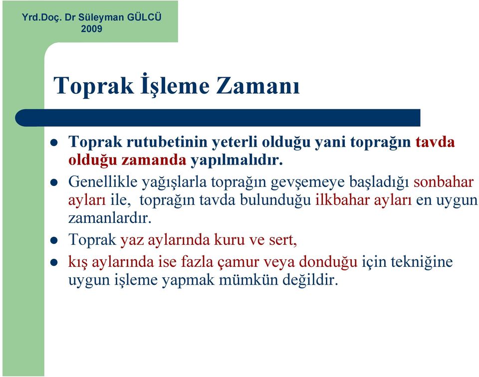 Genellikle yağışlarla toprağın gevşemeye başladığı sonbahar ayları ile, toprağın tavda