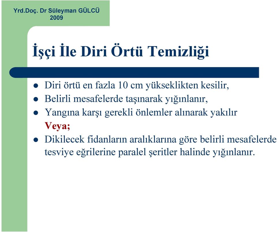 gerekli önlemler alınarak yakılır Veya; Dikilecek fidanların