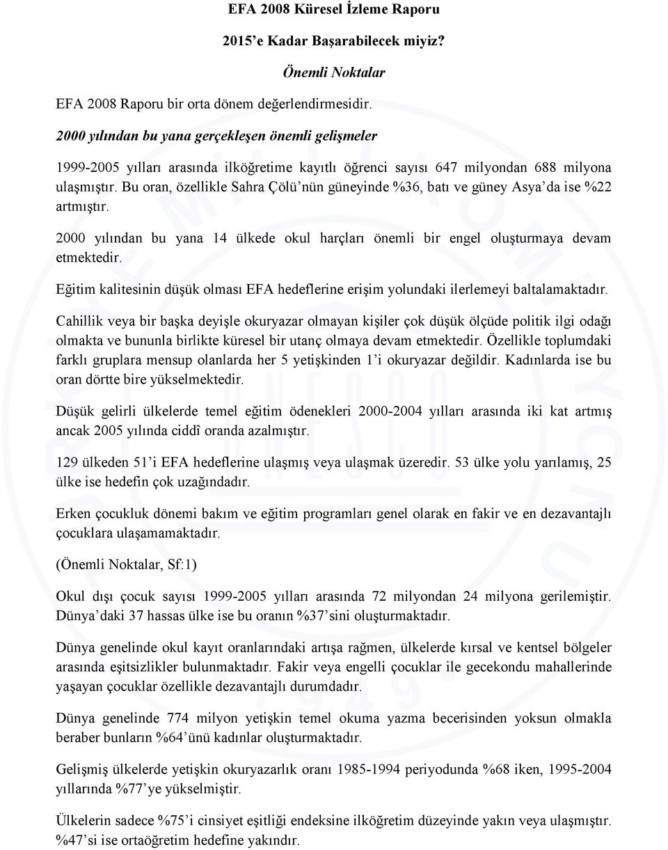 Bu oran, özellikle Sahra Çölü nün güneyinde %36, batı ve güney Asya da ise %22 artmıştır. 2000 yılından bu yana 14 ülkede okul harçları önemli bir engel oluşturmaya devam etmektedir.