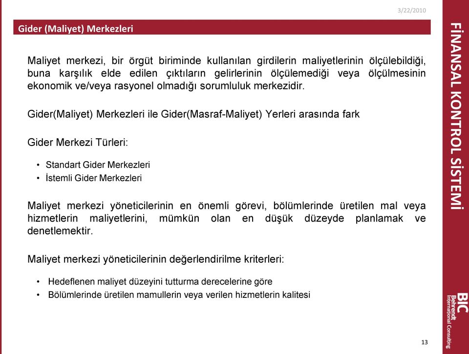 Gider(Maliyet) Merkezleri ile Gider(Masraf-Maliyet) Yerleri arasında fark Gider Merkezi Türleri: Standart Gider Merkezleri İstemli Gider Merkezleri Maliyet merkezi yöneticilerinin en önemli