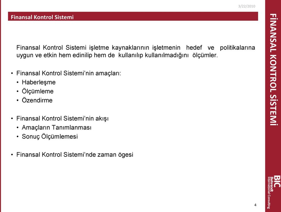 Finansal Kontrol Sistemi nin amaçları: Haberleşme Ölçümleme Özendirme Finansal Kontrol Sistemi nin