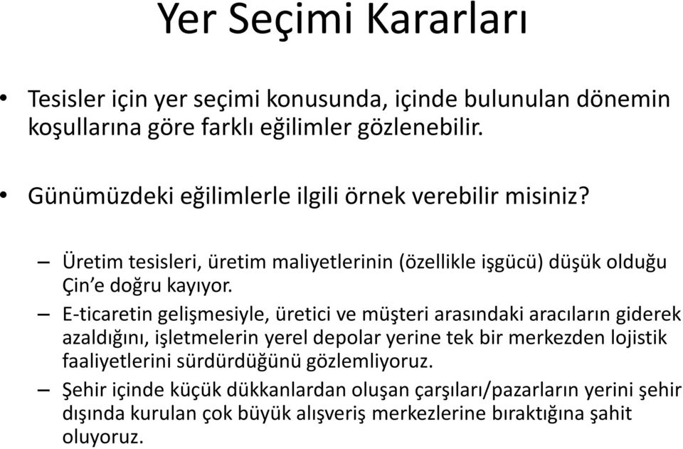 E-ticaretin gelişmesiyle, üretici ve müşteri arasındaki aracıların giderek azaldığını, işletmelerin yerel depolar yerine tek bir merkezden lojistik