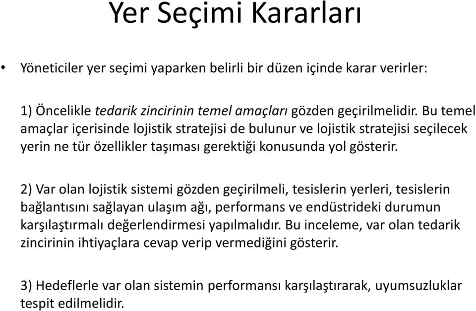 2) Var olan lojistik sistemi gözden geçirilmeli, tesislerin yerleri, tesislerin bağlantısını sağlayan ulaşım ağı, performans ve endüstrideki durumun karşılaştırmalı