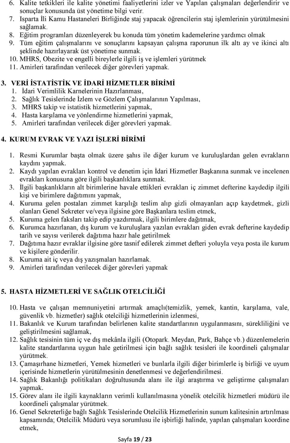 Tüm eğitim çalışmalarını ve sonuçlarını kapsayan çalışma raporunun ilk altı ay ve ikinci altı şeklinde hazırlayarak üst yönetime sunmak. 10.