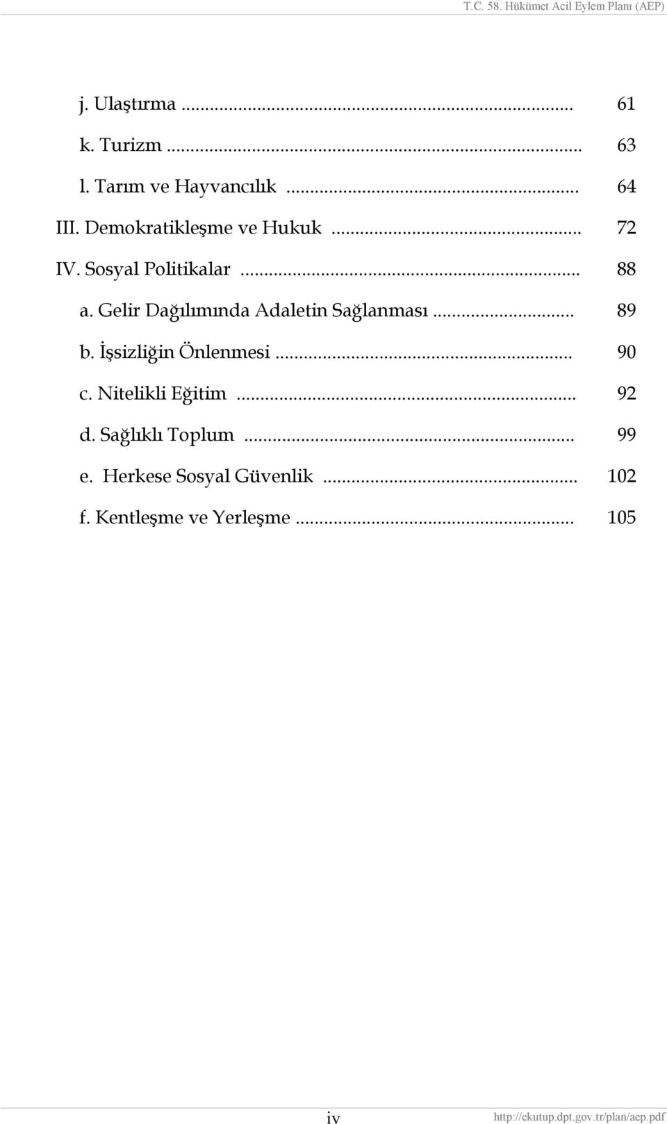 Gelir Dağılımında Adaletin Sağlanması... 89 b. İşsizliğin Önlenmesi... 90 c.