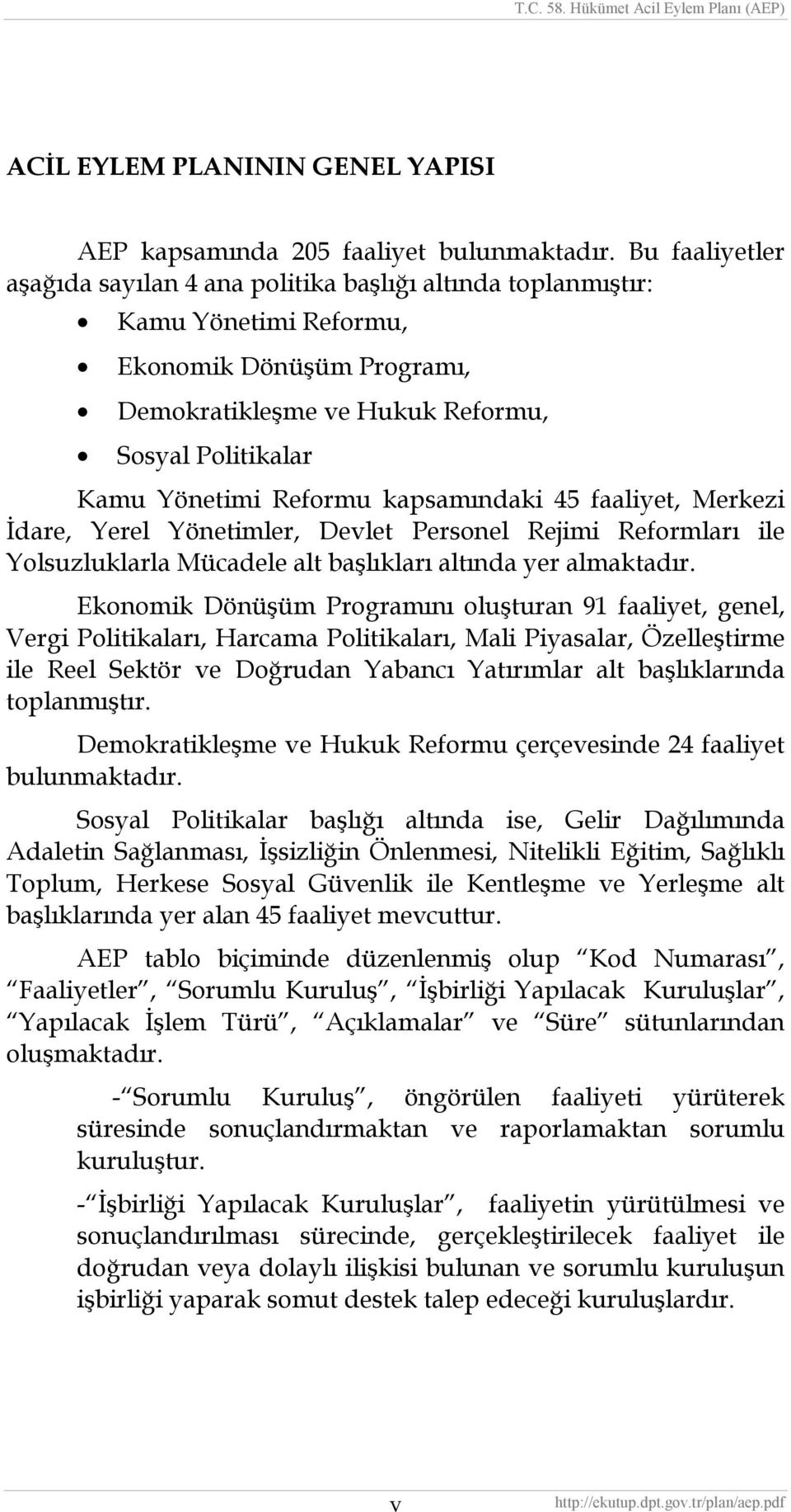 Reformu kapsamındaki 45 faaliyet, Merkezi İdare, Yerel Yönetimler, Devlet Personel Rejimi Reformları ile Yolsuzluklarla Mücadele alt başlıkları altında yer almaktadır.