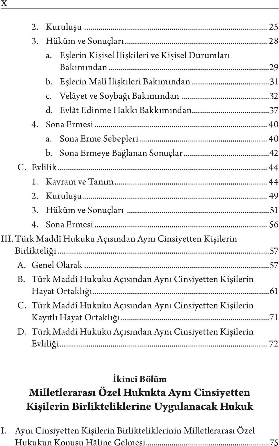 Hüküm ve Sonuçları...51 4. Sona Ermesi... 56 III. Türk Maddî Hukuku Açısından Aynı Cinsiyetten Kişilerin Birlikteliği...57 A. Genel Olarak...57 B.