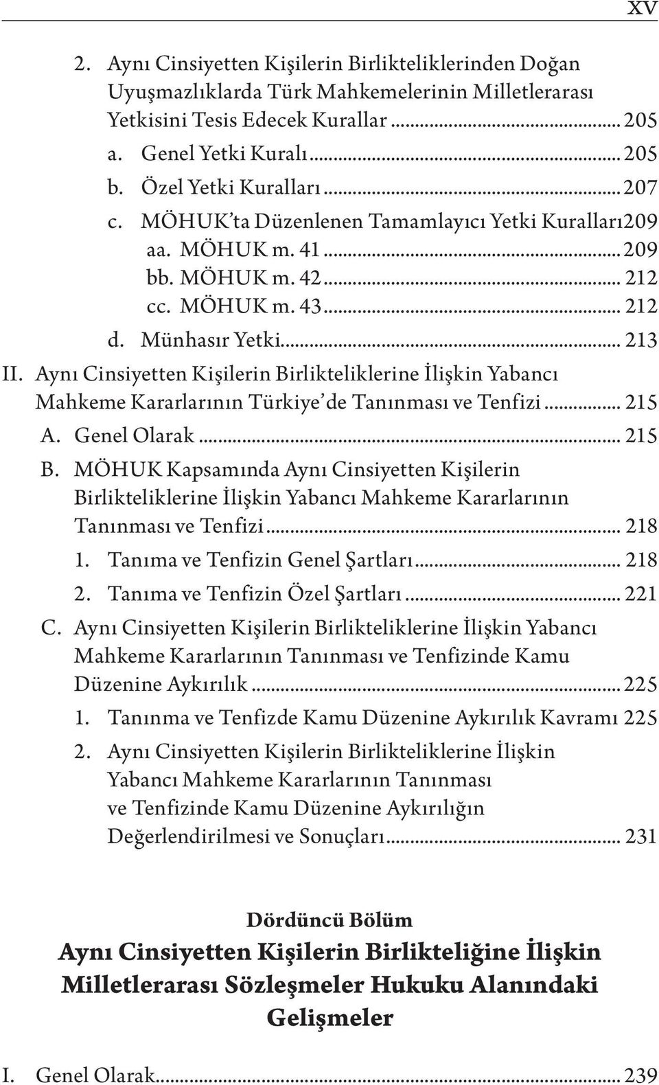 Aynı Cinsiyetten Kişilerin Birlikteliklerine İlişkin Yabancı Mahkeme Kararlarının Türkiye de Tanınması ve Tenfizi... 215 A. Genel Olarak... 215 B.