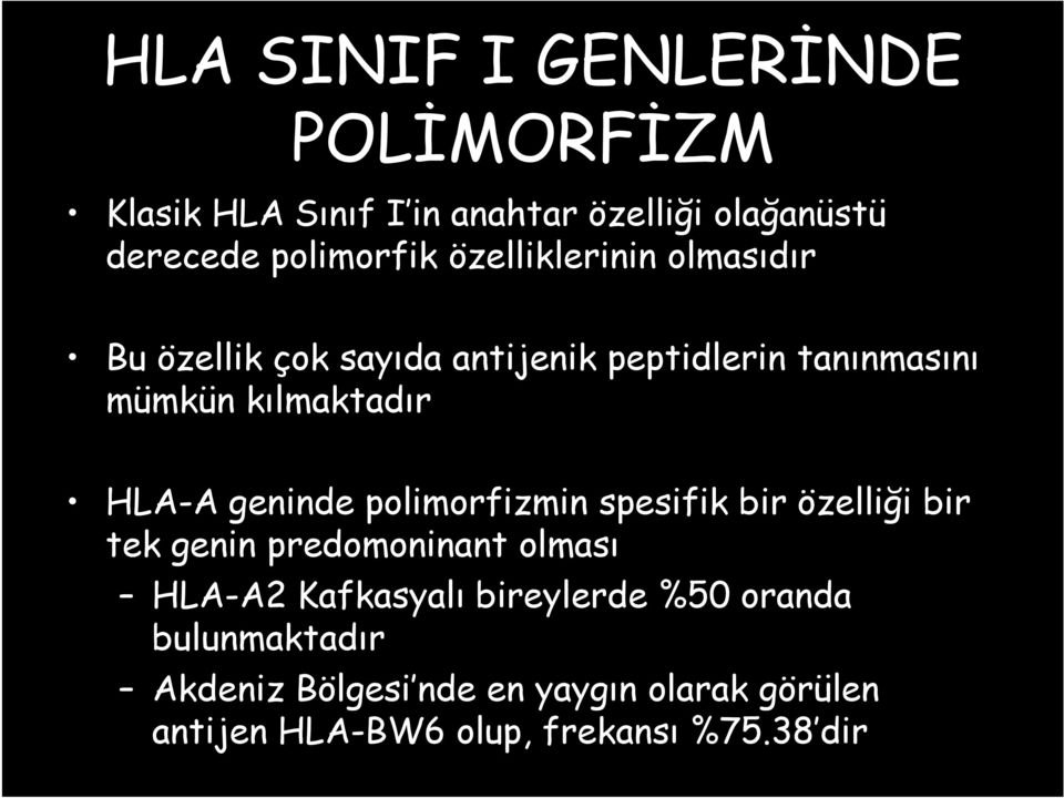 geninde polimorfizmin spesifik bir özelliği bir tek genin predomoninant olması HLA-A2 Kafkasyalı bireylerde