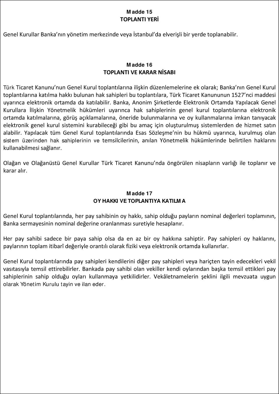 toplantılara, Türk Ticaret Kanununun 1527 nci maddesi uyarınca elektronik ortamda da katılabilir.