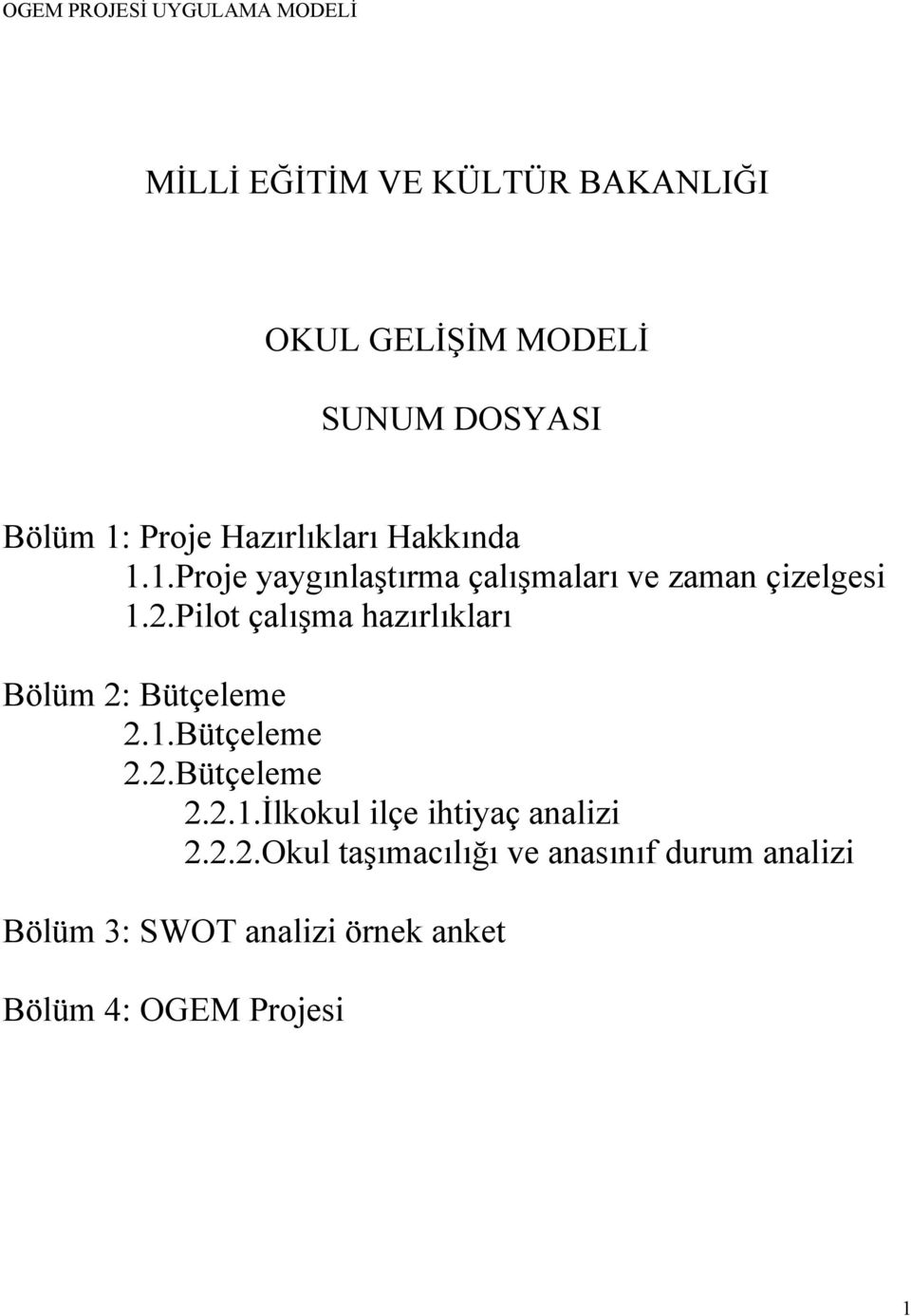 Pilot çalışma hazırlıkları Bölüm 2: Bütçeleme 2.1.Bütçeleme 2.2.Bütçeleme 2.2.1.İlkokul ilçe ihtiyaç analizi 2.