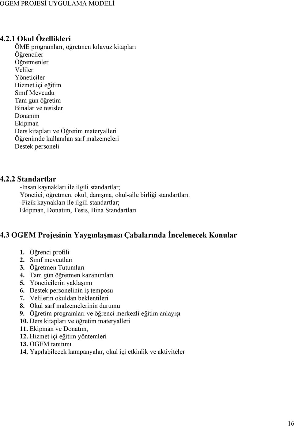 2 Standartlar -İnsan kaynakları ile ilgili standartlar; Yönetici, öğretmen, okul, danışma, okul-aile birliği standartları.