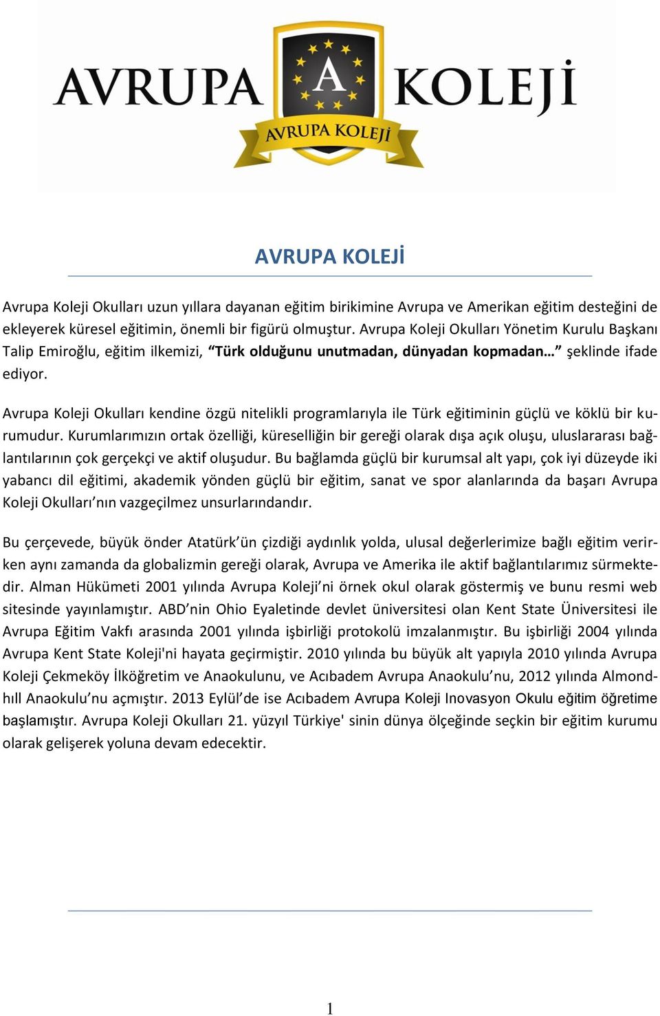 Avrupa Koleji Okulları kendine özgü nitelikli programlarıyla ile Türk eğitiminin güçlü ve köklü bir kurumudur.