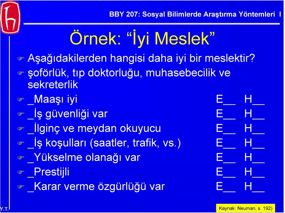 güvenliği var E H _İlginç ve meydan okuyucu E H _İş koşulları (saatler, trafik,