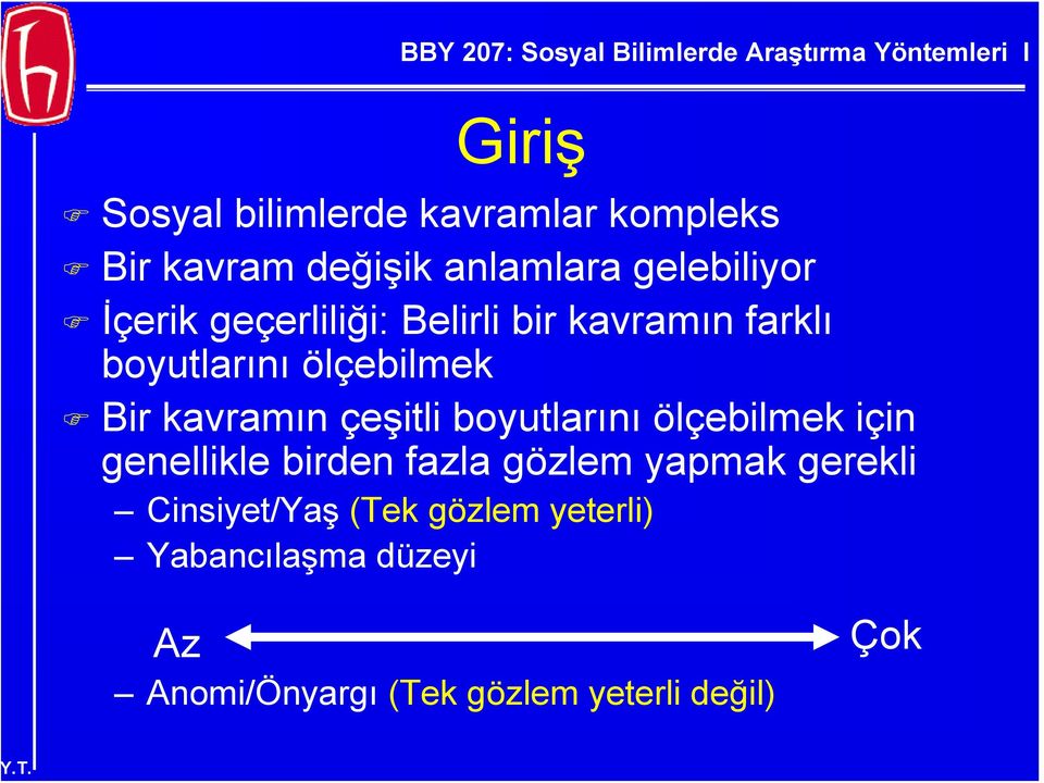 çeşitli boyutlarını ölçebilmek için genellikle birden fazla gözlem yapmak gerekli