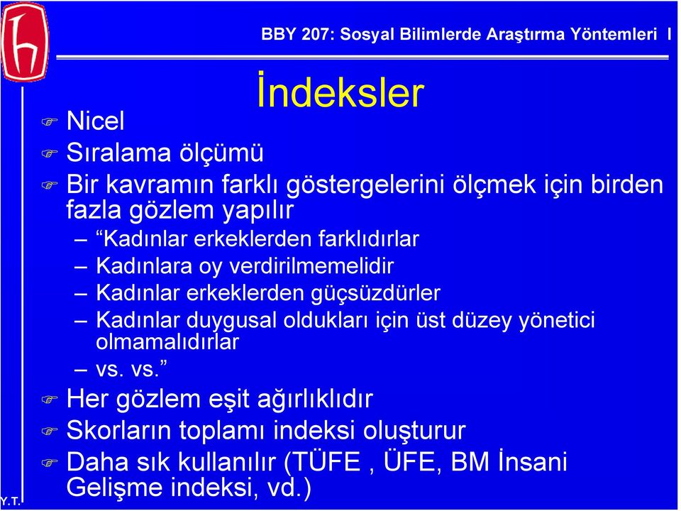 güçsüzdürler Kadınlar duygusal oldukları için üst düzey yönetici olmamalıdırlar vs.