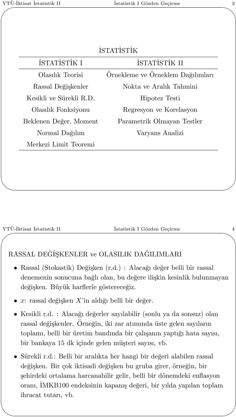 Olasılık Fonksiyonu Beklenen Değer, Moment Normal Dağılım Merkezi Limit Teoremi İSTATİSTİK II Örnekleme ve Örneklem Dağılımları Nokta ve Aralık Tahmini Hipotez Testi Regresyon ve Korelasyon