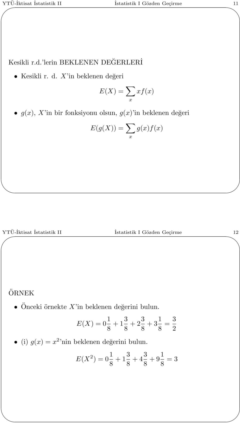 g(x)f(x) YTÜ-İktisat İstatistik II İstatistik I Gözden Geçirme 2 ÖRNEK Önceki örnekte X in beklenen değerini