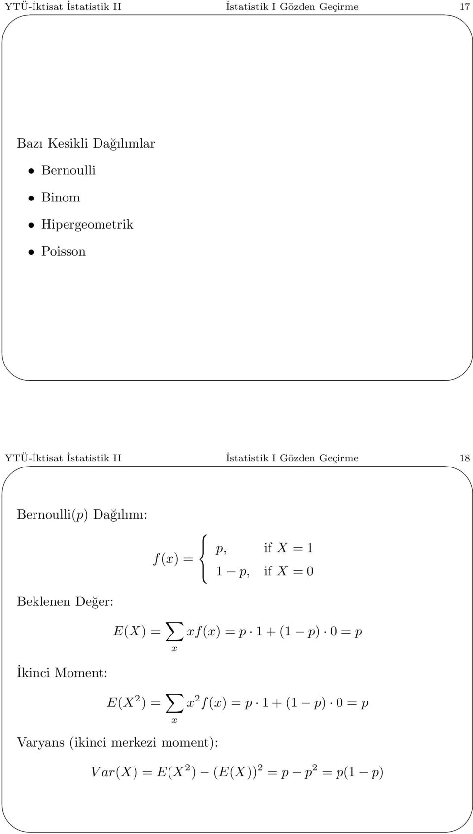 Dağılımı: p, if X = f(x) = p, if X = Beklenen Değer: E(X) = x xf(x) = p + ( p) = p İkinci Moment: