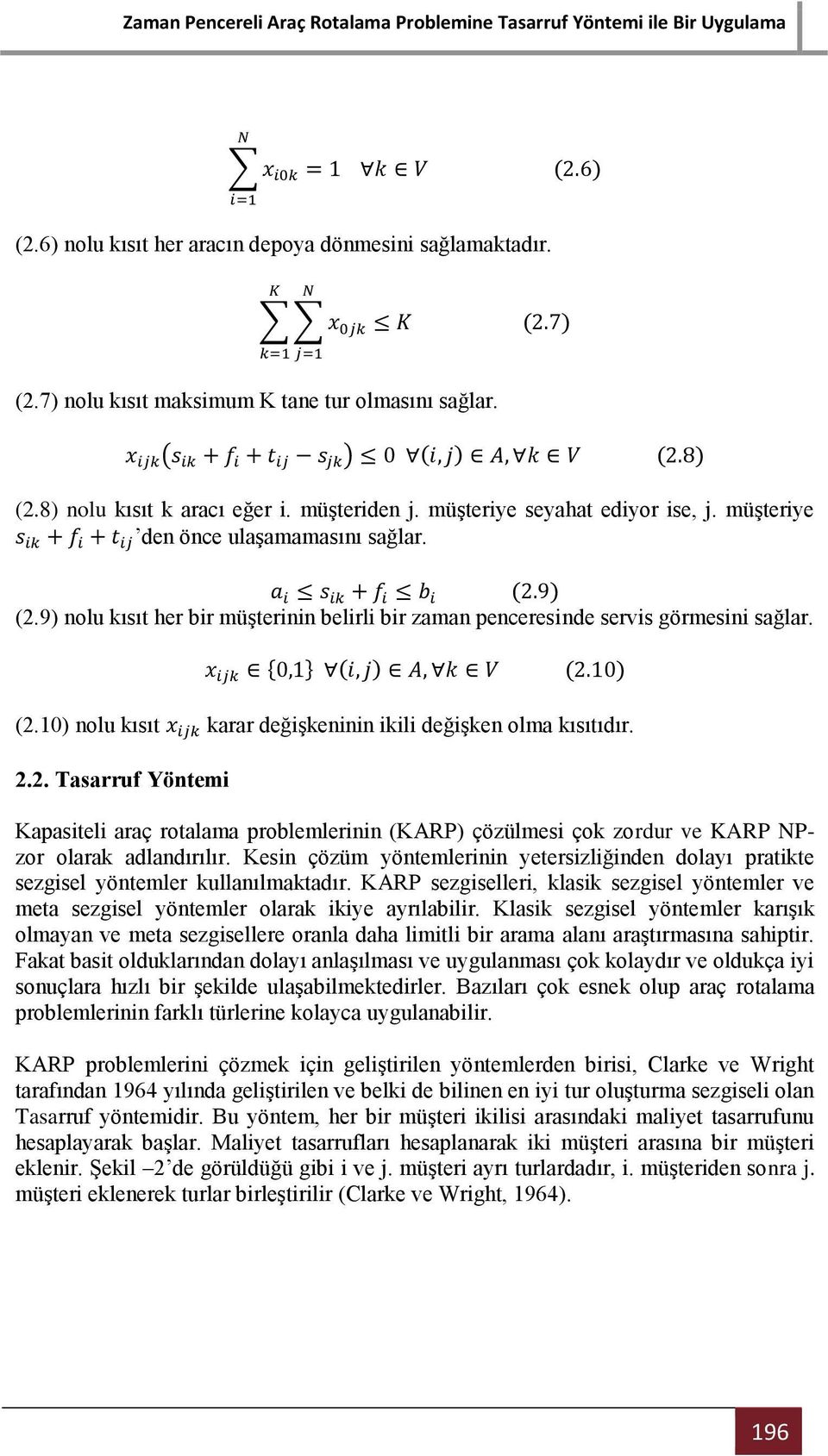 2.2. Tasarruf Yöntemi Kapasiteli araç rotalama problemlerinin (KARP) çözülmesi çok zordur ve KARP NPzor olarak adlandırılır.