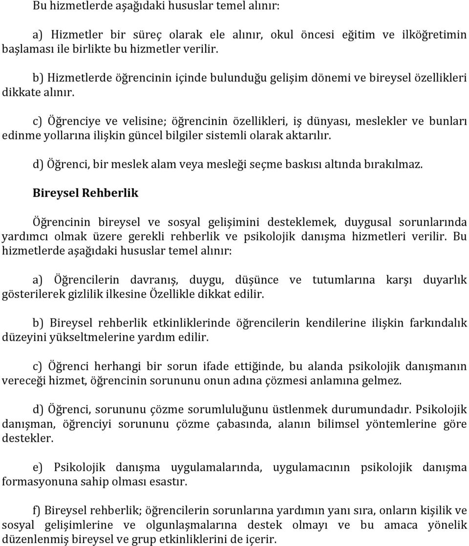 c) Öğrenciye ve velisine; öğrencinin özellikleri, iş dünyası, meslekler ve bunları edinme yollarına ilişkin güncel bilgiler sistemli olarak aktarılır.