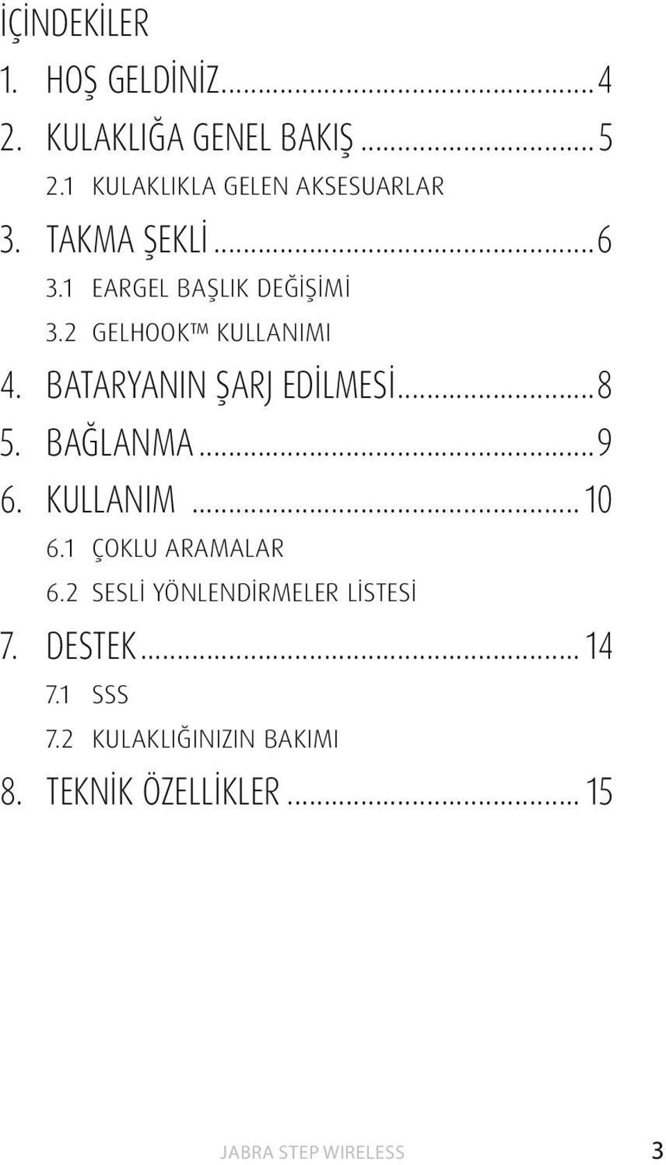 2 GELHOOK KULLANIMI 4. BATARYANIN ŞARJ EDİLMESİ...8 5. BAĞLANMA...9 6. KULLANIM... 10 6.