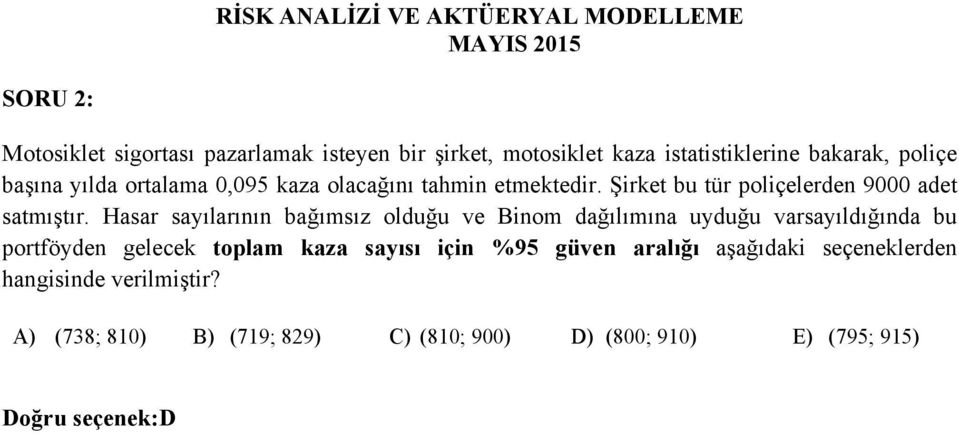 Şirket bu tür poliçelerden 9000 adet satmıştır.