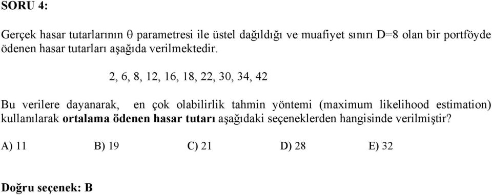 2, 6, 8, 12, 16, 18, 22, 30, 34, 42 Bu verilere dayanarak, en çok olabilirlik tahmin yöntemi (maximum