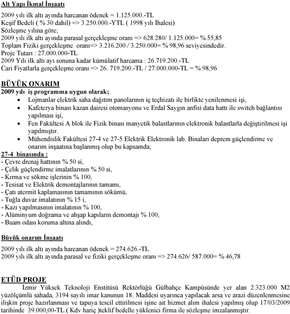 200.-TL Cari Fiyatlarla gerçekleşme oranı => 26. 719.200.-TL / 27.000.