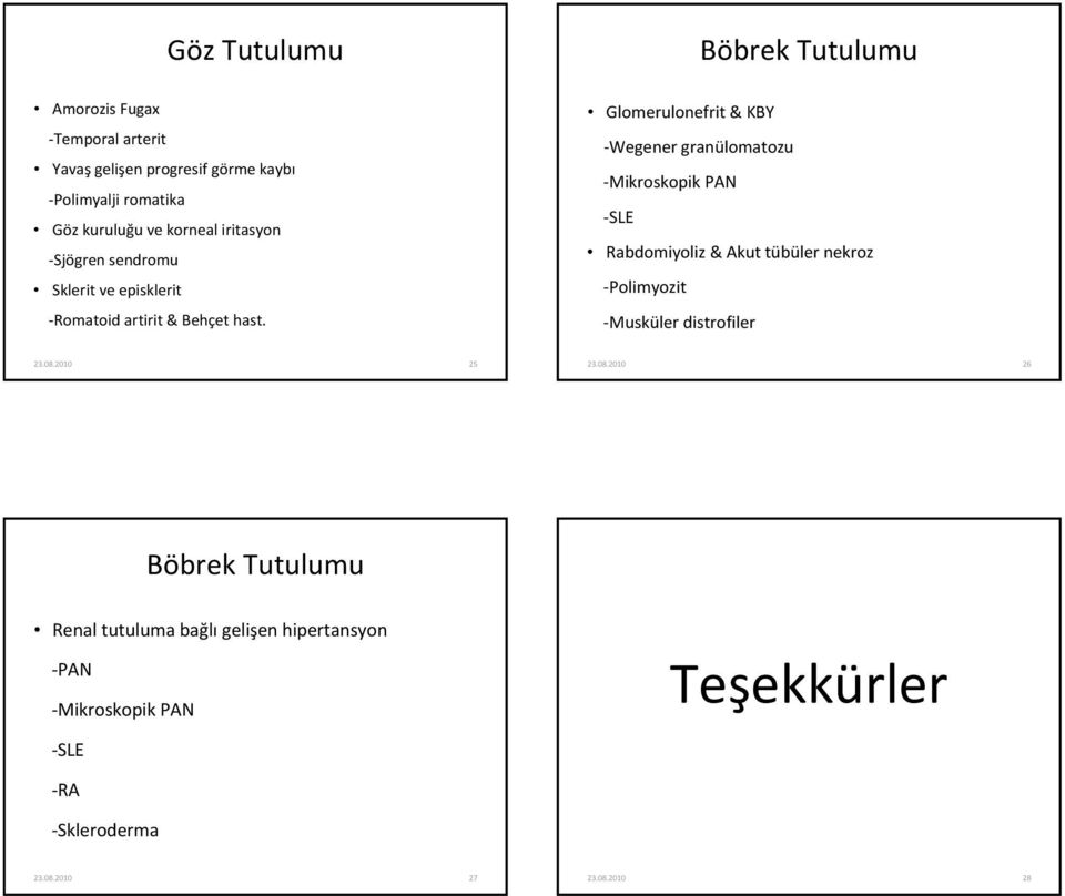 Glomerulonefrit & KBY Wegener granülomatozu Mikroskopik PAN Rabdomiyoliz & Akut tübüler nekroz Polimyozit Musküler