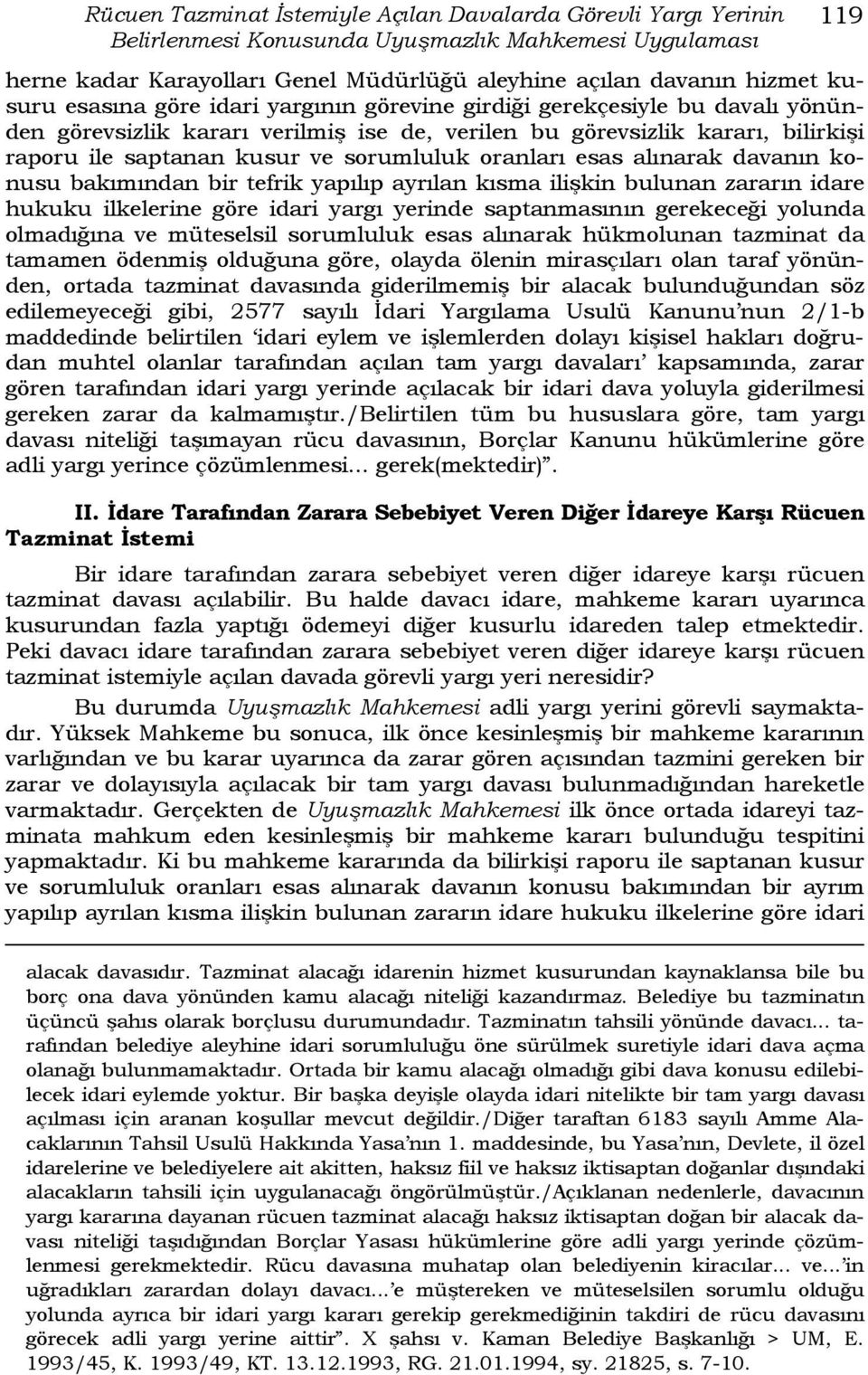 sorumluluk oranları esas alınarak davanın konusu bakımından bir tefrik yapılıp ayrılan kısma ilişkin bulunan zararın idare hukuku ilkelerine göre idari yargı yerinde saptanmasının gerekeceği yolunda