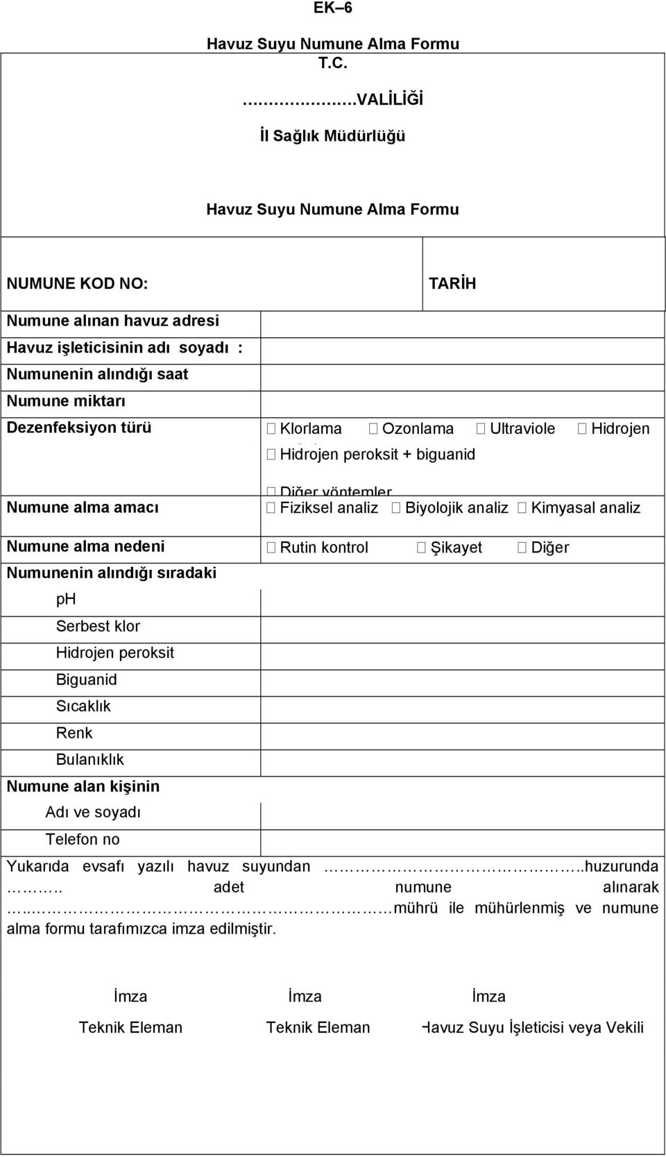 Klorlama Ozonlama Ultraviole Hidrojen kit Hidrojen peroksit + biguanid Diğer yöntemler Numune alma amacı Fiziksel analiz Biyolojik analiz Kimyasal analiz Numune alma nedeni Rutin kontrol Şikayet