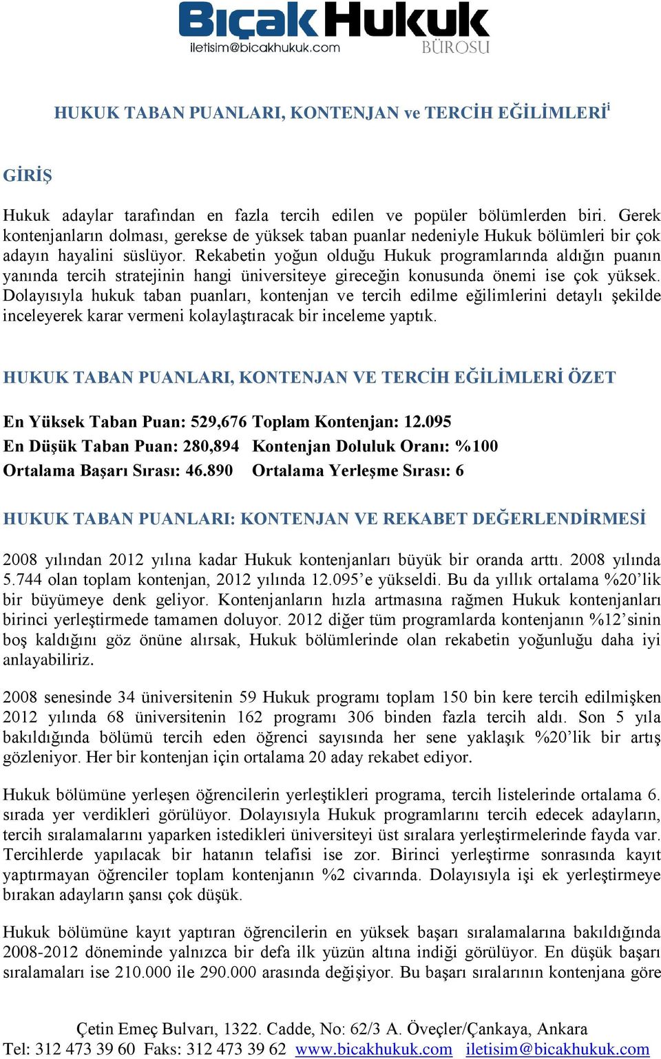 Rekabetin yoğun olduğu Hukuk programlarında aldığın puanın yanında tercih stratejinin hangi üniversiteye gireceğin konusunda önemi ise çok yüksek.