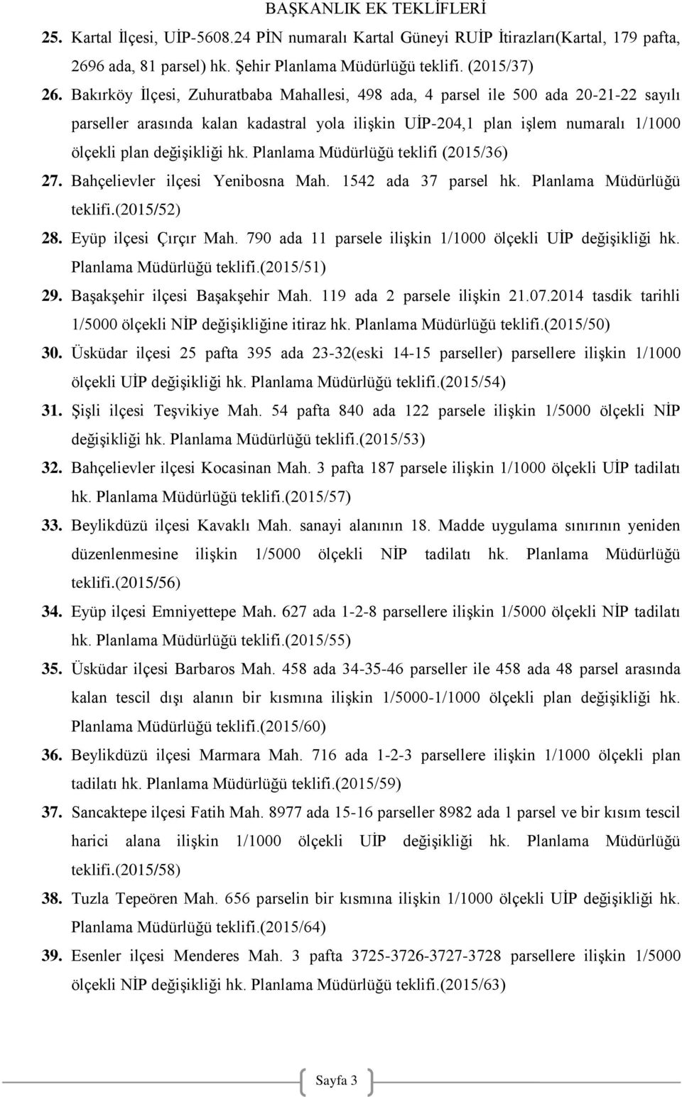 Planlama Müdürlüğü teklifi (2015/36) 27. Bahçelievler ilçesi Yenibosna Mah. 1542 ada 37 parsel hk. Planlama Müdürlüğü teklifi.(2015/52) 28. Eyüp ilçesi Çırçır Mah.