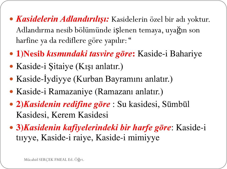 göre: Kaside-i Bahariye Kaside-i Şitaiye (Kışı anlatır.) Kaside-İydiyye (Kurban Bayramını anlatır.