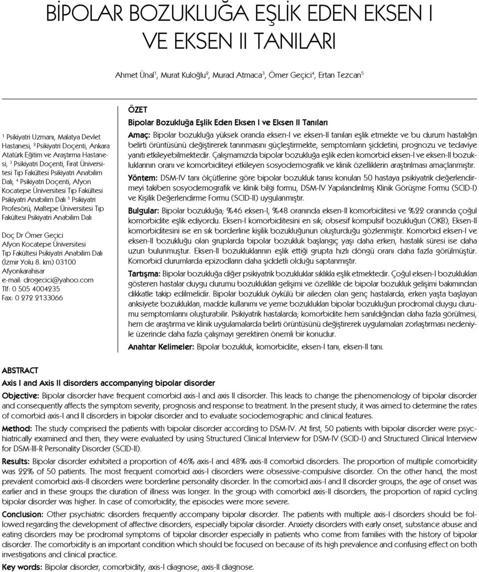 Psikiyatri Anabilim Dalı 5 Psikiyatri Profesörü, Maltepe Üniversitesi Tıp Fakültesi Psikiyatri Anabilim Dalı Doç Dr Ömer Geçici Afyon Kocatepe Üniversitesi Tıp Fakültesi Psikiyatri Anabilim Dalı