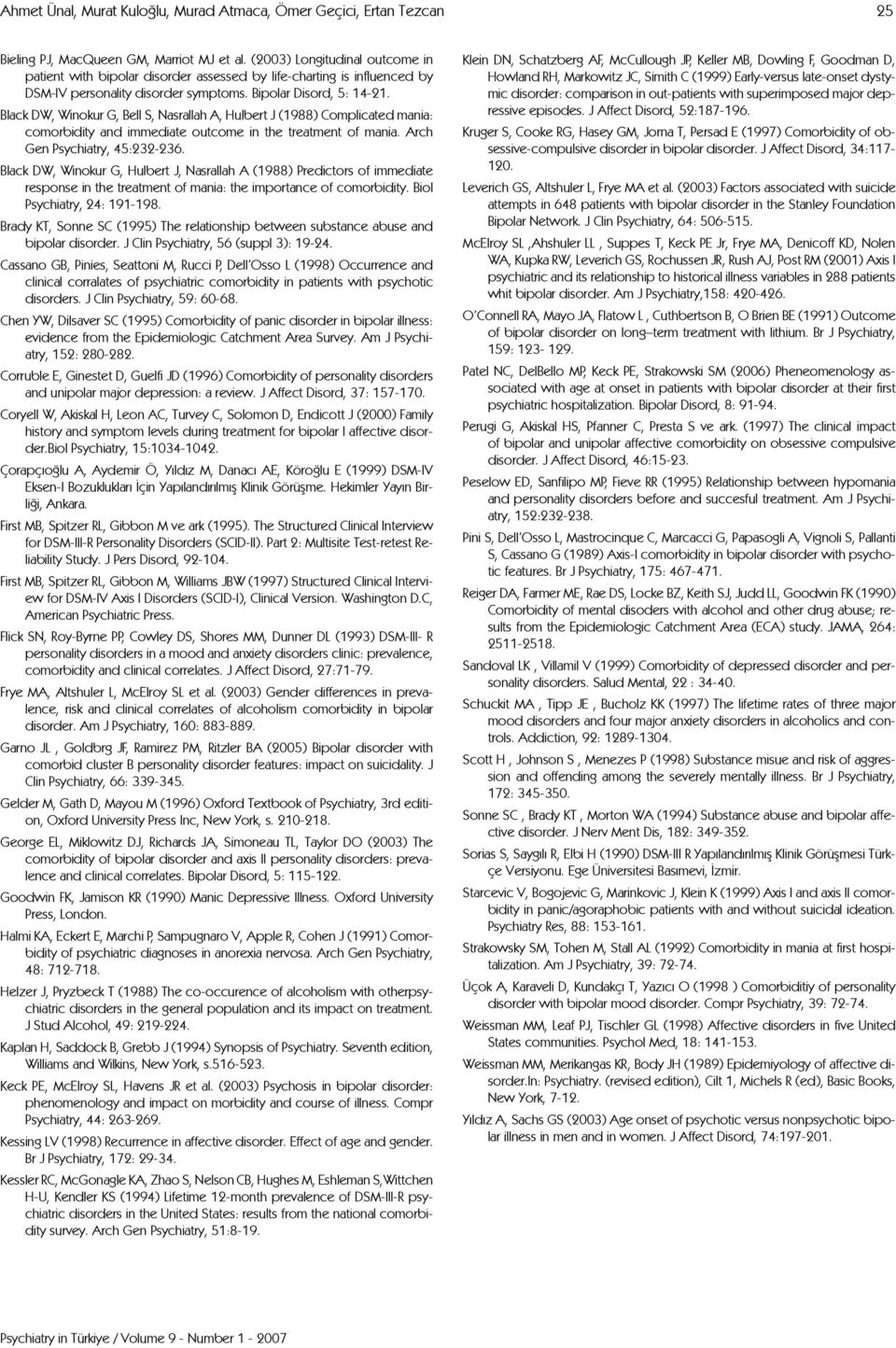 Black DW, Winokur G, Bell S, Nasrallah A, Hulbert J (1988) Complicated mania: comorbidity and immediate outcome in the treatment of mania. Arch Gen Psychiatry, 45:232-236.